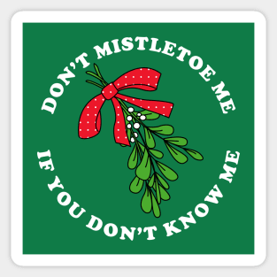 Don't Mistletoe Me If You Don't Know Me Sticker